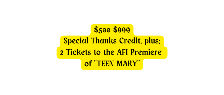 500 999 Special Thanks Credit plus 2 Tickets to the AFI Premiere of TEEN MARY